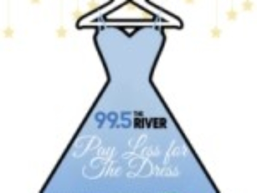 “99.5 The River Pay Less For The Dress” Tickets on sale now!